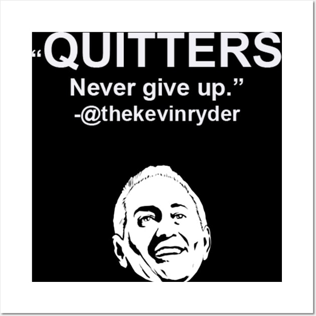 Quitters Never Give Up Wall Art by Quitters Never Give Up